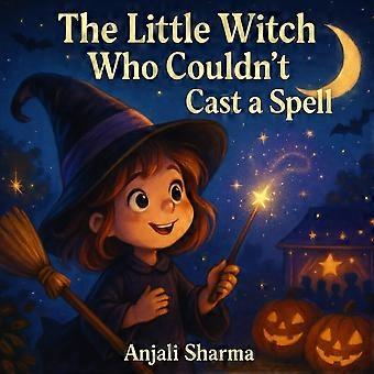 The little witch who couldn't cast a spell - a heartwarming halloween story about kindness, courage, and true magic for kids age 4-8