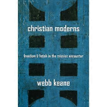 Christian Moderns Freedom And Fetish In The Mission Encounter - Webb Keane - Paperback - en Book