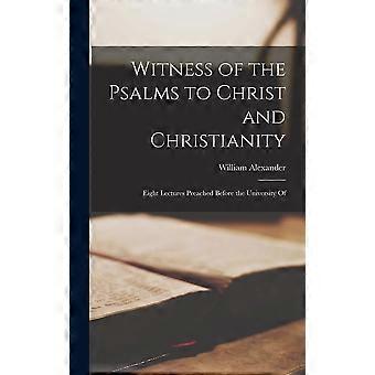 Witness Of The Psalms To Christ And Christianity Eight Lectures Preached Before - William Alexander - Hardcover - en Book