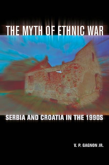 The Myth Of Ethnic War by Gagnon & V. P. & Jr. Paperback Book
