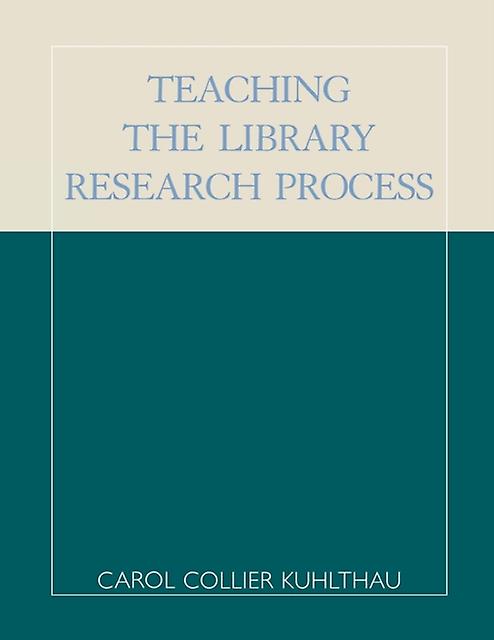 Teaching The Library Research Process - Carol Collier Kuhlthau