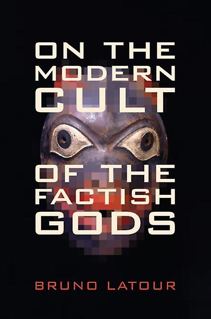 On The Modern Cult Of The Factish Gods by Bruno Latour Paperback