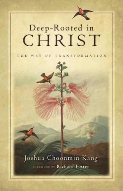 Deeprooted In Christ  The Way Of Transformation by Richard J. Foster Paperback