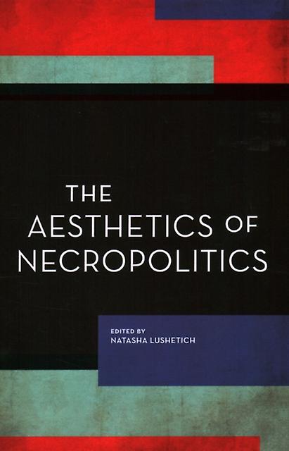 The Aesthetics Of Necropolitics Paperback Book