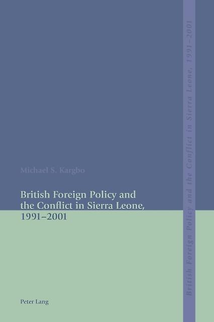 British Foreign Policy And The Conflict In Sierra Leone 19912001 by Michael S. Kargbo Paperback