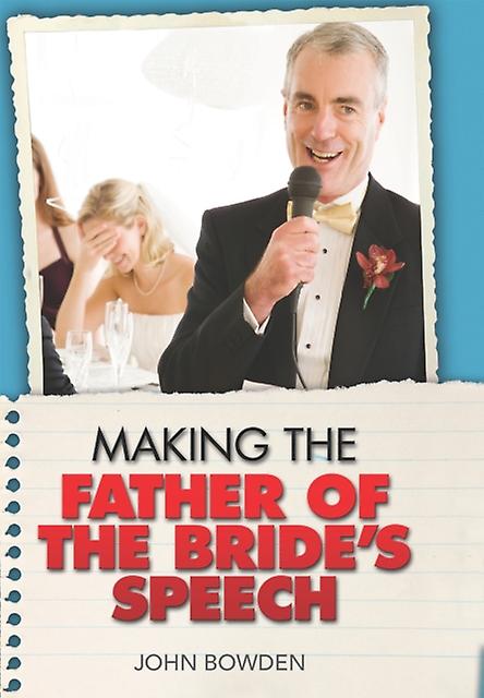 Making The Father Of The Brides Speech by John Bowden Paperback Book