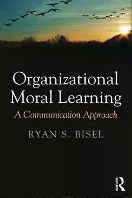 Organizational Moral Learning A Communication Approach - Ryan Bisel