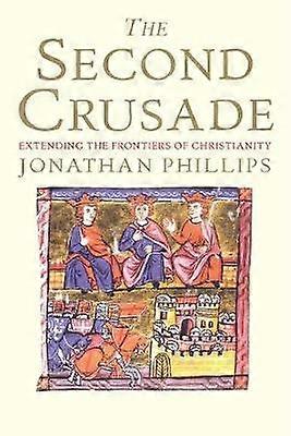 The Second Crusade - Extending the Frontiers of Christendom