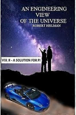 An Engineering View of the Universe Vol II a Solution for Pi