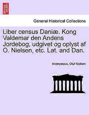 Liber census Dani Kong Valdemar den Andens Jordebog udgivet og oplyst af O Nielsen etc Lat and Dan