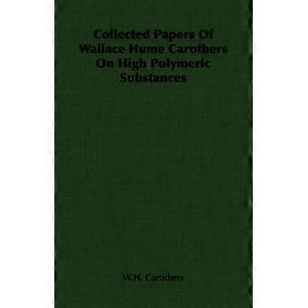 Collected Papers of Wallace Hume Carothers on High Polymeric Substances