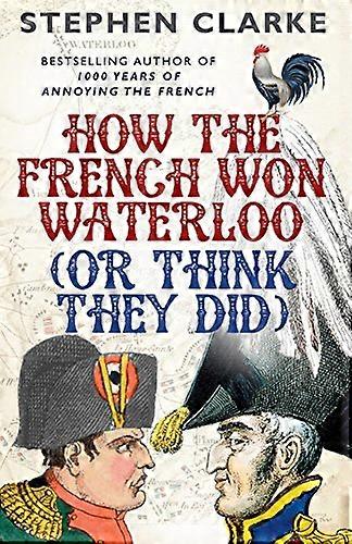How the French Won Waterloo or Think They Did