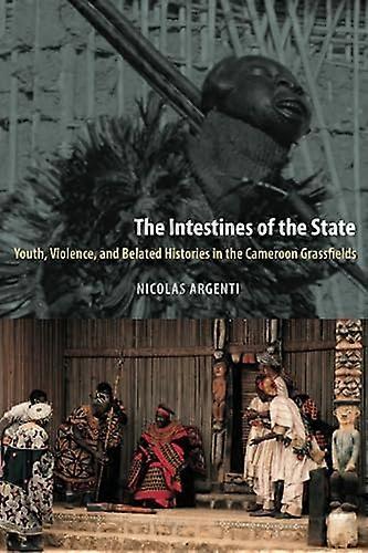 The Intestines of the State: Youth Violence and Belated Histories in the Cameroon Grassfields