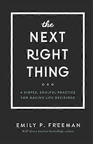 The Next Right Thing A Simple Soulful Practice for Making Life Decisions