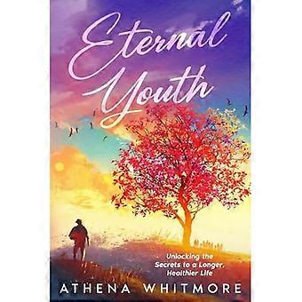 Eternal Youth : Die Geheimnisse für ein längeres und gesünderes Leben entschlüsseln