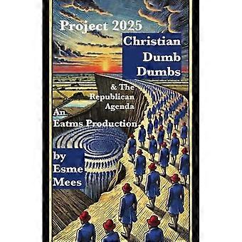 Projekti 2025, Christian Dumb Dumbs ja republikaanien agenda