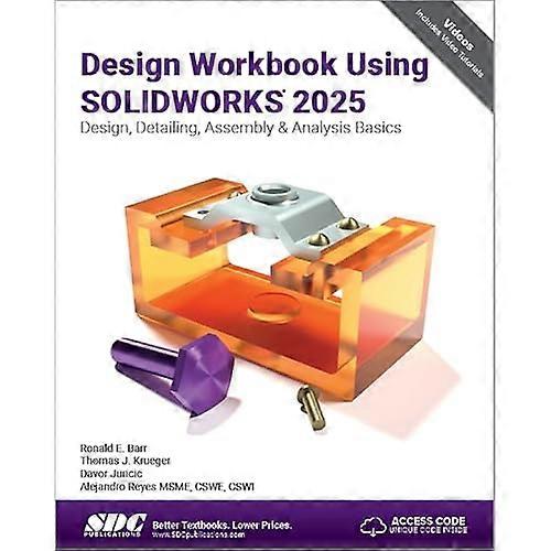 Design Workbook Using Solidworks 2025 : Design, Detailing, Assembly & Analysis Basics