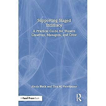 Supporting Staged Intimacy A Practical Guide for Theatre Creatives Managers and Crew