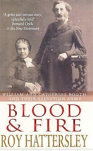 Sangue e fuoco: William e Catherine Booth e l'Esercito della Salvezza