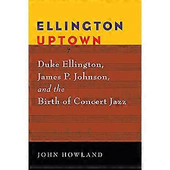 Ellington Uptown: Duke Ellington, James P. Johnson en de geboorte van Concert Jazz (Jazz perspectieven)
