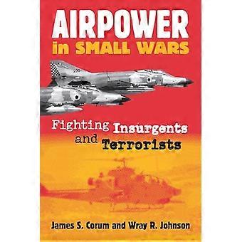 AirPower in kleine Kriege: gegen Aufständische und Terroristen (moderne Krieg-Studien)