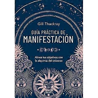 Praktische Anleitung zur Manifestation: Bringen Sie Ihre Ziele mit der Alquimia des Universums in Einklang
