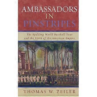 Ambassadører i pinstripes Spalding World Baseball Tour og fødselen av - Thomas W. Zeiler - Innbundet - Engelsk bok - Historie