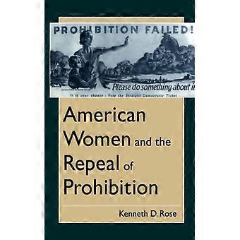 American Women And The Repeal Of Prohibition - Kenneth D. Rose - Hardcover - English Book - History