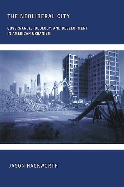 The Neoliberal City by Jason Hackworth Paperback Book
