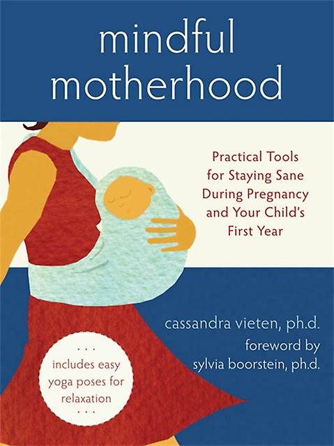 Mindful Motherhood Practical Tools For Staying Sane During Pregnancy And Your Ch by Cassandra Vieten Paperback