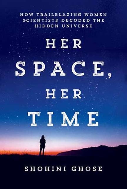 Her Space Her Time - Shohini Ghose - Biography: general - MIT Press Ltd - Hardback