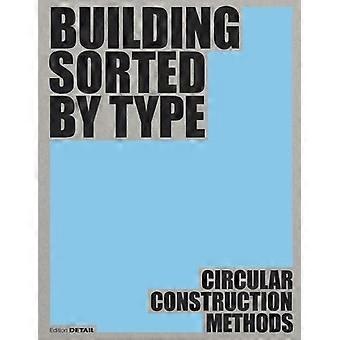 Building Sorted By Type Circular Construction Methods - Dirk Prof. Hebel