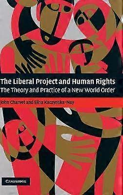 The Liberal Project and Human Rights The Theory and Practice of a New World Order