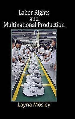 Labor Rights and Multinational Production Cambridge Studies in Comparative Politics