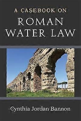 A Casebook on Roman Water Law