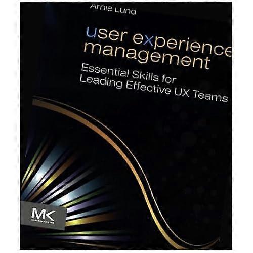 User Experience Management: Essential Skills for Leading Effective UX Teams