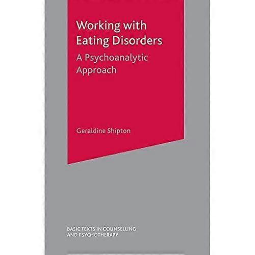 Working with Eating Disorders: A Psychoanalytic Approach (Basic Texts in Counselling and Psychotherapy)