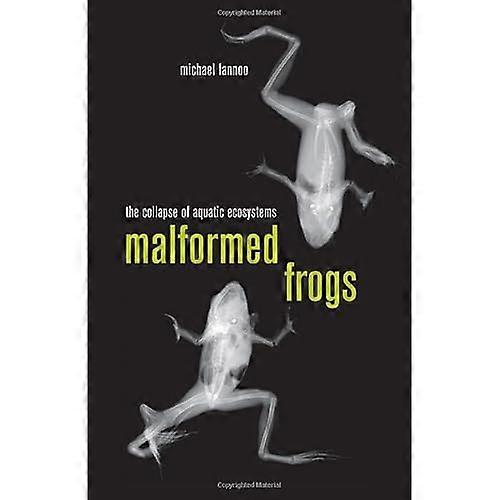 Malformed Frogs: the Collapse of Aquatic Ecosystems