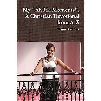My "Ah Ha Moments" A Christian Devotional from A-Z