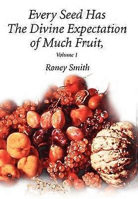 Every Seed Has The Divine Expectation of Much Fruit Volume 1
