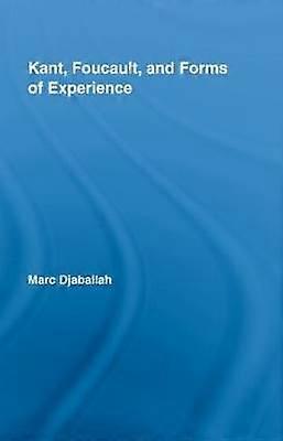 Kant Foucault and Forms of Experience