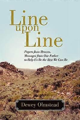Line Upon Line Papers from Heaven Messages from Our Father to Help Us Be the Best We Can Be