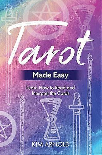 Tarot Made Easy: Learn How to Read and Interpret the Cards