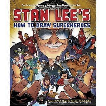 Comment dessiner des super-héros selon Stan Lee : par le légendaire co-créateur des Avengers, de Spider-Man, de l’Incroyable Hulk, des Quatre Fantastiques, des X-Men et…