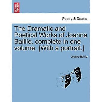 De dramatische en poëtische werken van Joanna Baillie, compleet in één boek. [Met een portret.]