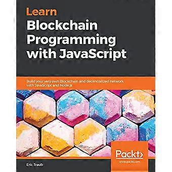Lær Blockchain-programmering med JavaScript: Byg din helt egen Blockchain og decentraliserede netværk med JavaScript og Node.js
