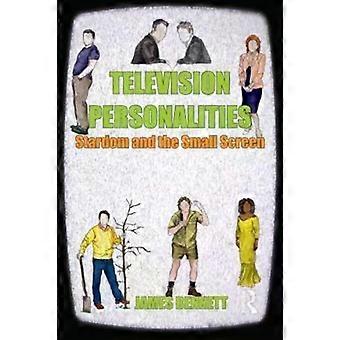 Television Personalities Stardom And The Small Screen - James Bennett