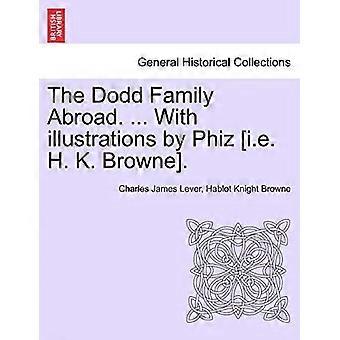 The dodd family abroad. ... with illustrations by phiz i.e. h. k. browne.