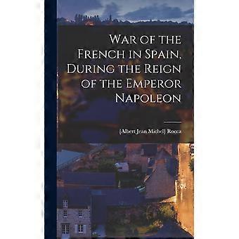 War Of The French In Spain During The Reign Of The Emperor Napoleon - Creative Media Partners LLC - Hardcover - English Book - History