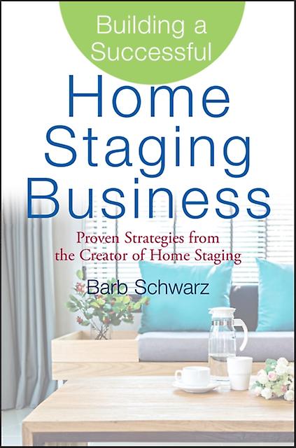 Building A Successful Home Staging Business by Barb Schwarz Hardback Book